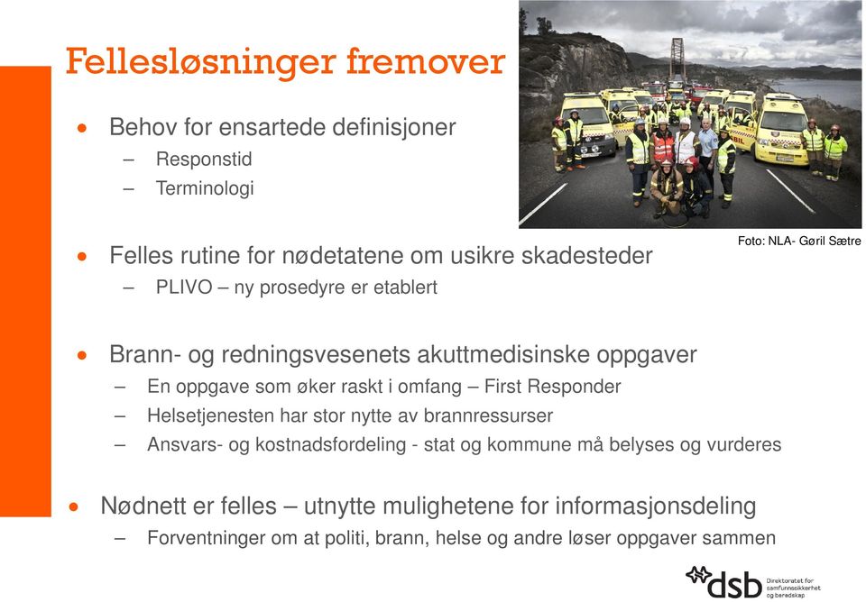 omfang First Responder Helsetjenesten har stor nytte av brannressurser Ansvars- og kostnadsfordeling - stat og kommune må belyses og