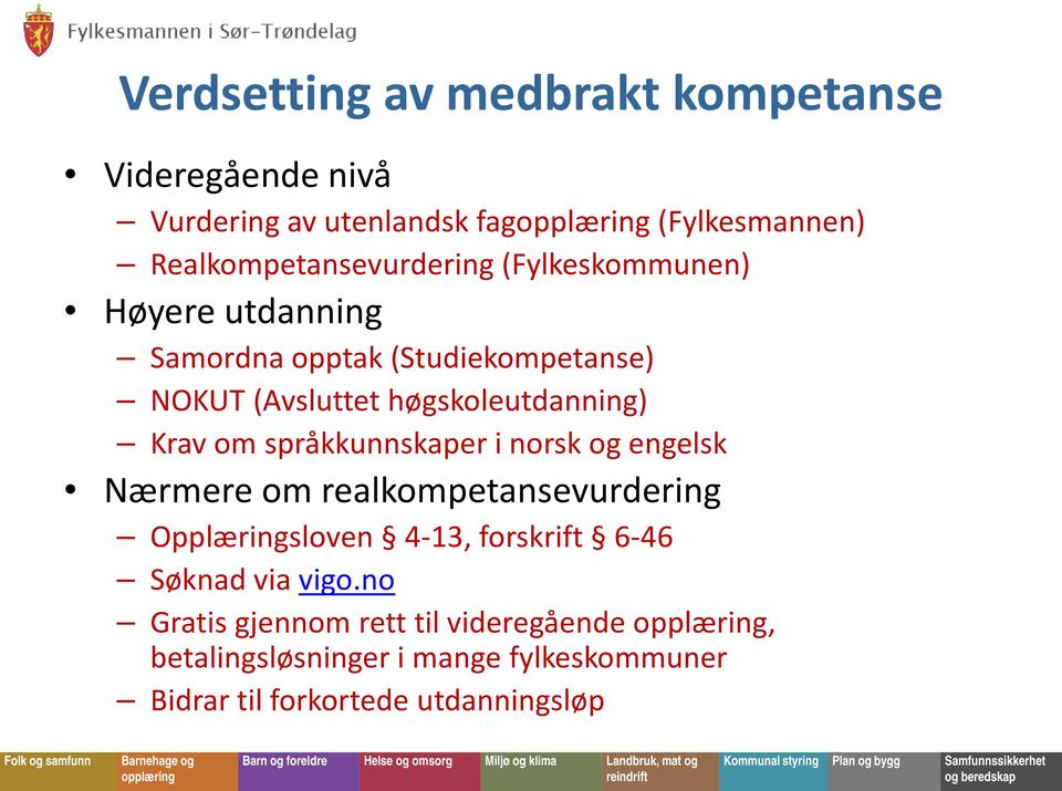 høgskoleutdanning) Krav om språkkunnskaper i norsk og engelsk Nærmere om realkompetansevurdering Opplæringsloven 4-13,