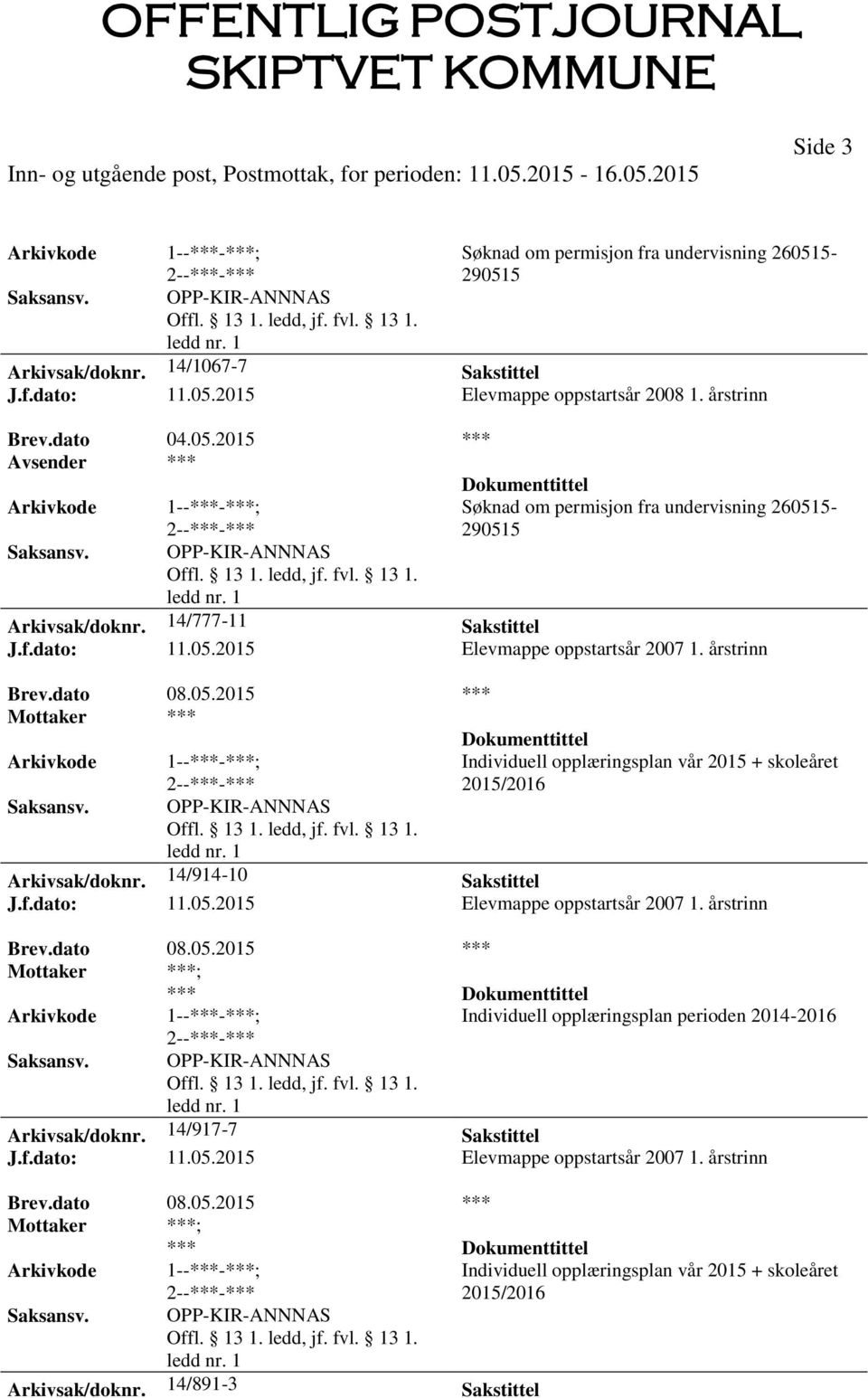 14/914-10 Sakstittel J.f.dato: 11.05.2015 Elevmappe oppstartsår 2007 1. årstrinn Brev.dato 08.05.2015 *** Mottaker ***; *** Individuell opplæringsplan perioden 2014-2016 OPP-KIR-ANNNAS Arkivsak/doknr.