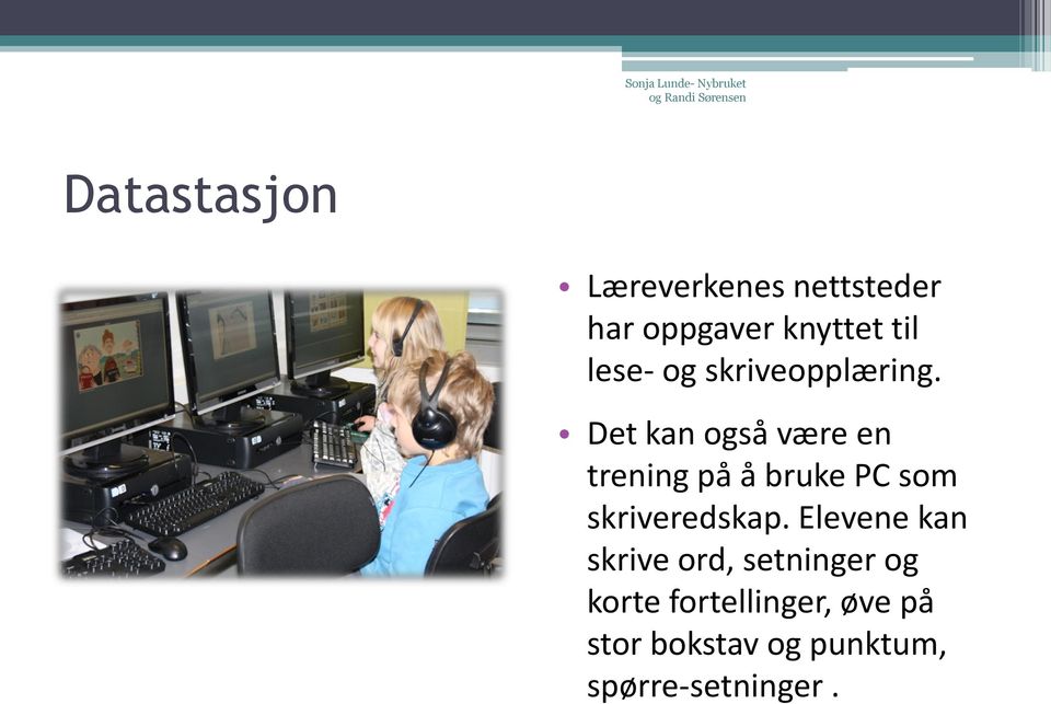 Det kan også være en trening på å bruke PC som skriveredskap.