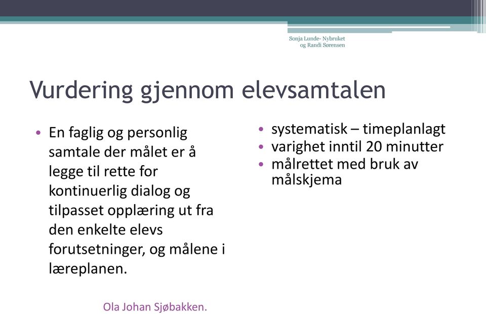 enkelte elevs forutsetninger, og målene i læreplanen.