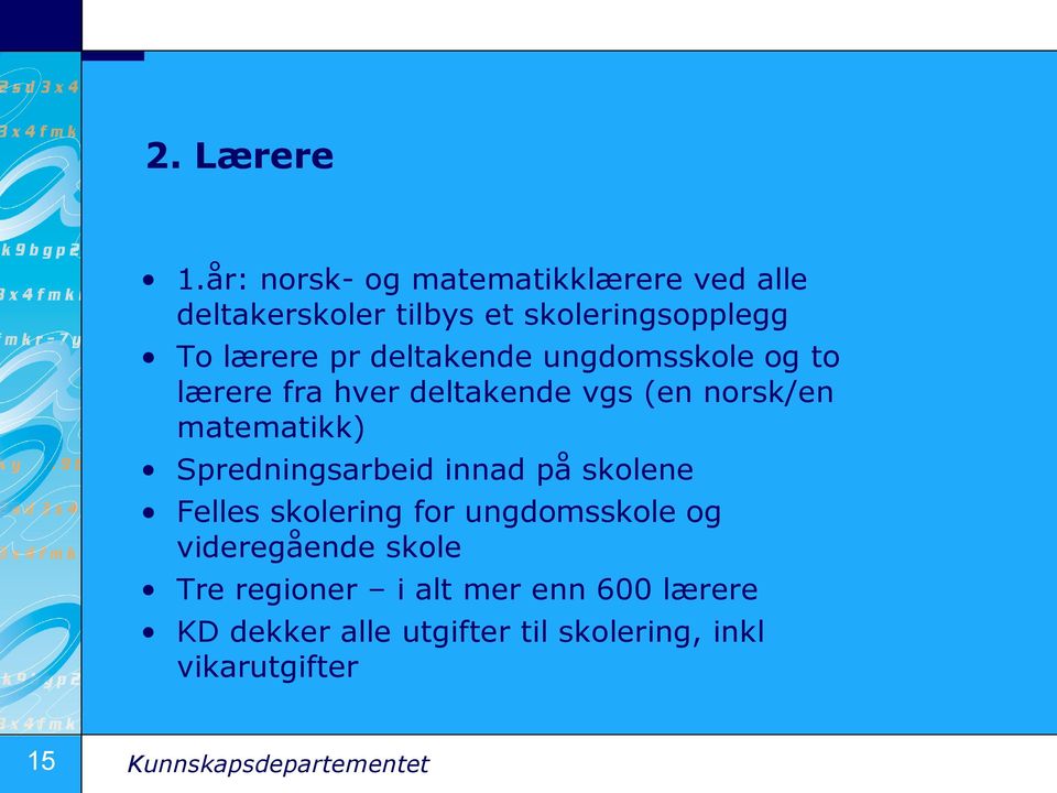 deltakende ungdomsskole og to lærere fra hver deltakende vgs (en norsk/en matematikk)