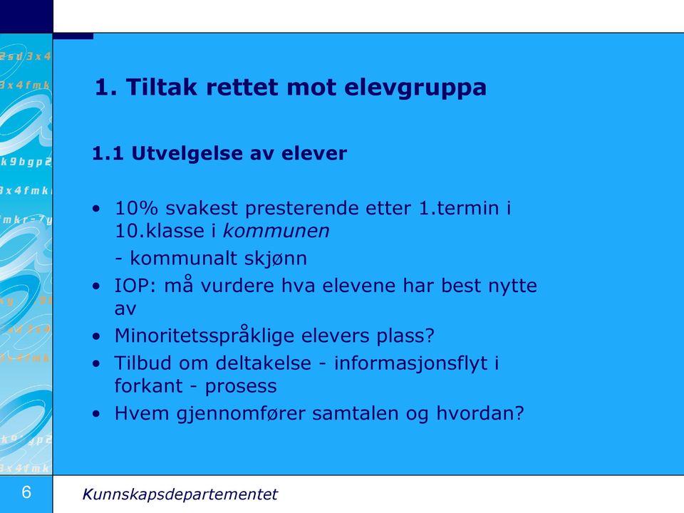 klasse i kommunen - kommunalt skjønn IOP: må vurdere hva elevene har best nytte av