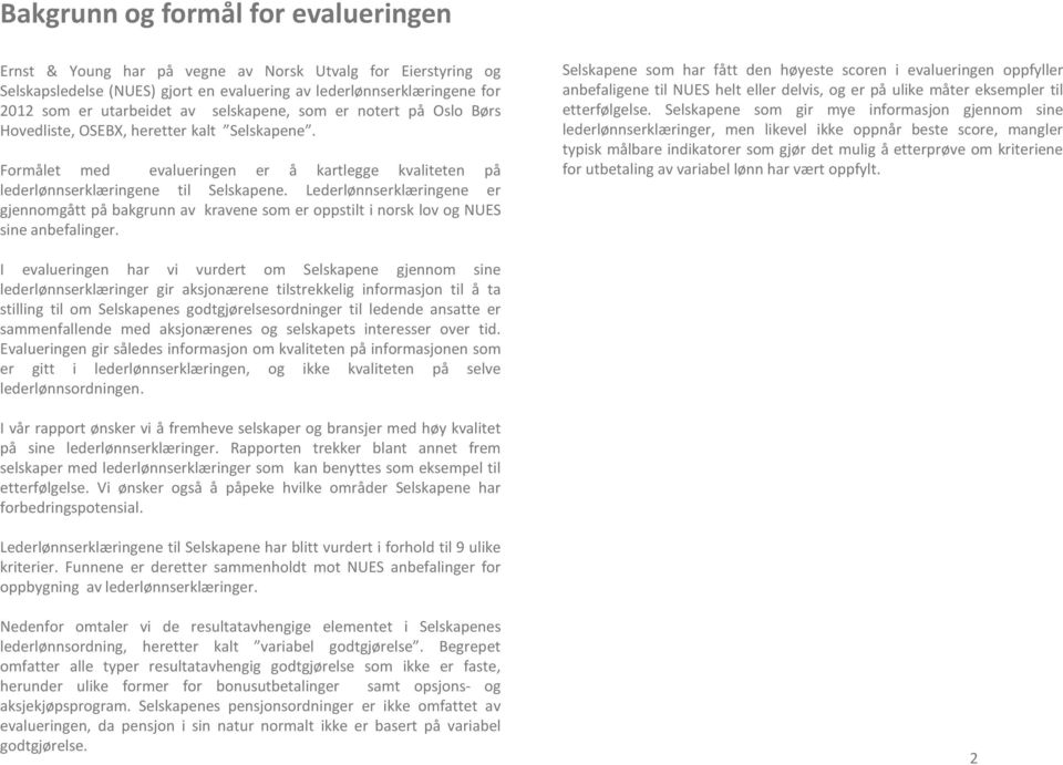 Lederlønnserklæringene er gjennomgått på bakgrunn av kravene som er oppstilt i norsk lov og NUES sine anbefalinger.