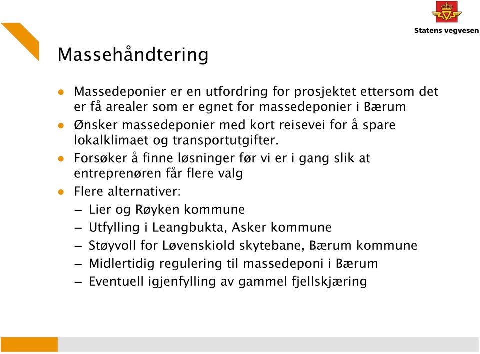 Forsøker å finne løsninger før vi er i gang slik at entreprenøren får flere valg Flere alternativer: Lier og Røyken kommune