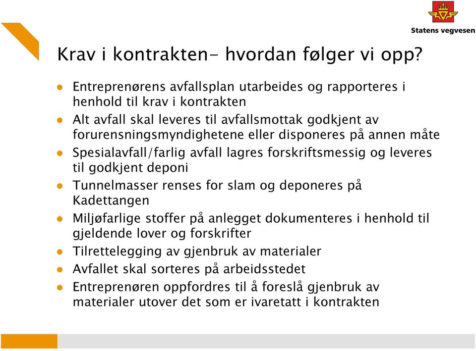 forurensningsmyndighetene eller disponeres på annen måte Spesialavfall/farlig avfall lagres forskriftsmessig og leveres til godkjent deponi Tunnelmasser renses for