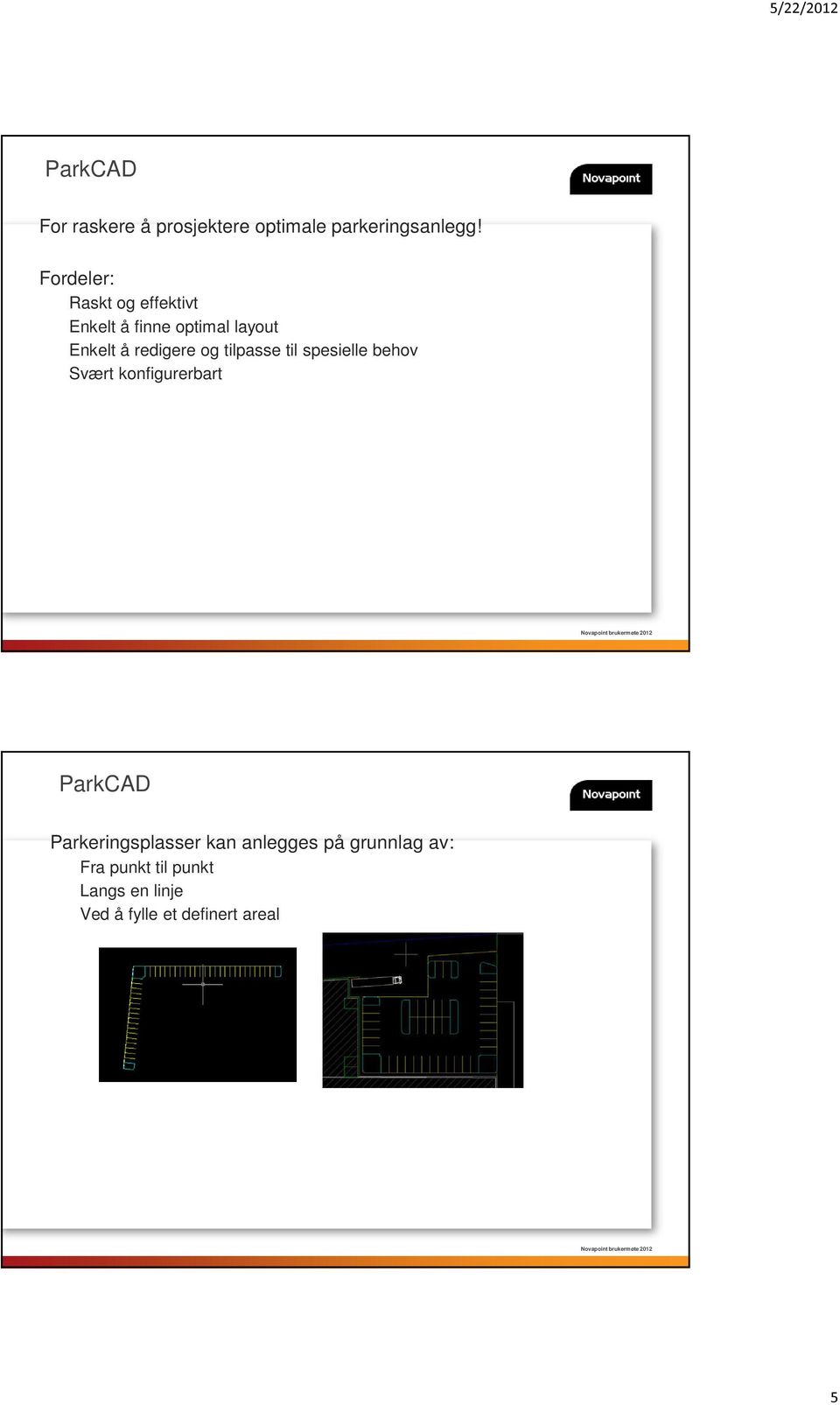 til spesielle behov Svært konfigurerbart Novapoint brukermøte 2012 ParkCAD