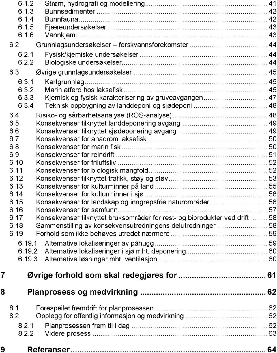 .. 47 6.3.4 Teknisk oppbygning av landdeponi og sjødeponi... 48 6.4 Risiko- og sårbarhetsanalyse (ROS-analyse)... 48 6.5 Konsekvenser tilknyttet landdeponering avgang... 49 6.