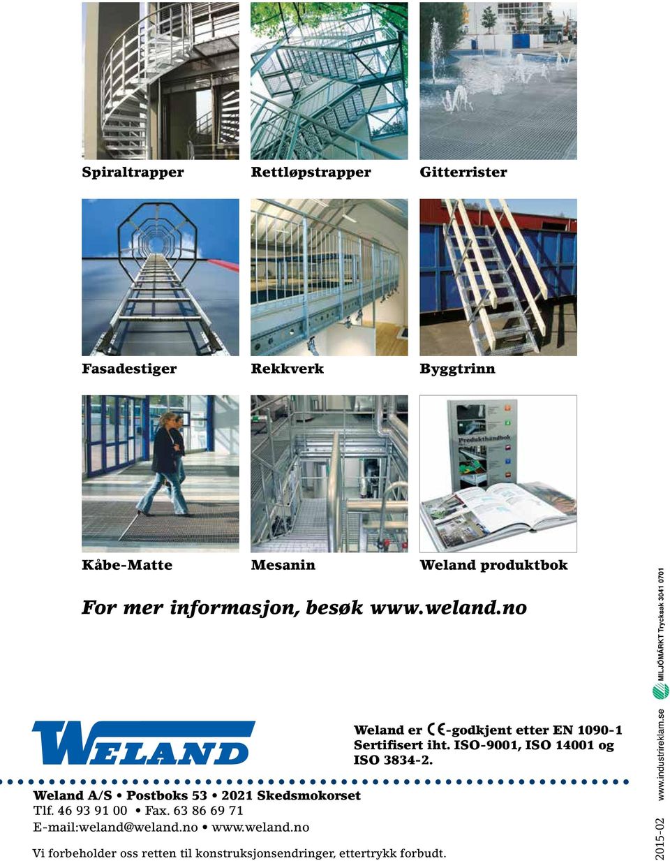 63 86 69 71 E-mail:weland@weland.no www.weland.no Vi forbeholder oss retten til konstruksjonsendringer, ettertrykk forbudt.