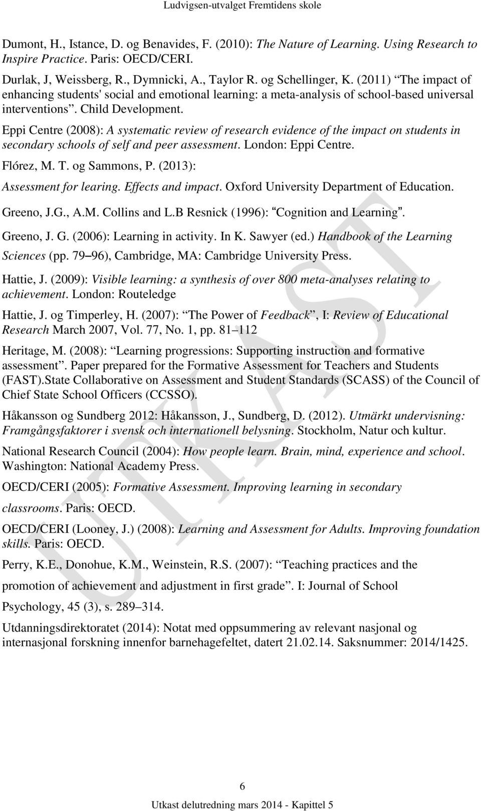 Eppi Centre (2008): A systematic review of research evidence of the impact on students in secondary schools of self and peer assessment. London: Eppi Centre. Flórez, M. T. og Sammons, P.