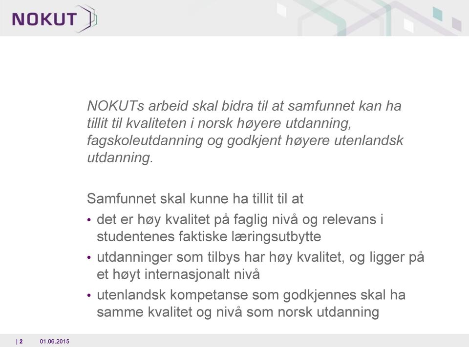 Samfunnet skal kunne ha tillit til at det er høy kvalitet på faglig nivå og relevans i studentenes faktiske