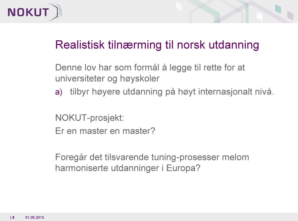 høyt internasjonalt nivå. NOKUT-prosjekt: Er en master en master?