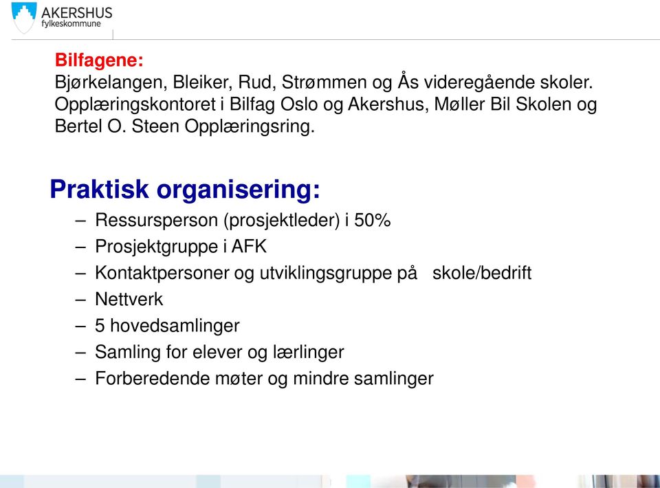 Praktisk organisering: Ressursperson (prosjektleder) i 50% Prosjektgruppe i AFK Kontaktpersoner og