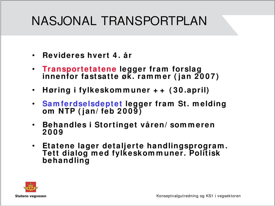 rammer (jan 2007) Høring i fylkeskommuner ++ (30.april) Samferdselsdeptet legger fram St.