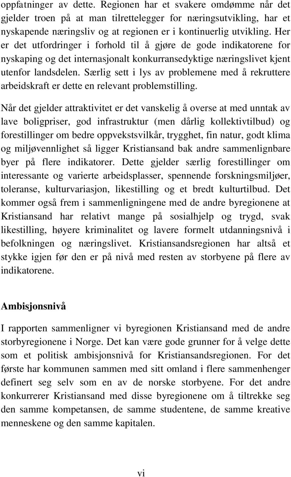 Særlig sett i lys av problemene med å rekruttere arbeidskraft er dette en relevant problemstilling.