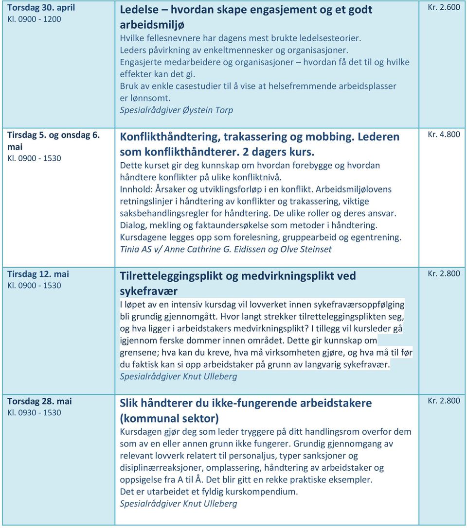 Engasjerte medarbeidere og organisasjoner hvordan få det til og hvilke effekter kan det gi. Bruk av enkle casestudier til å vise at helsefremmende arbeidsplasser er lønnsomt.