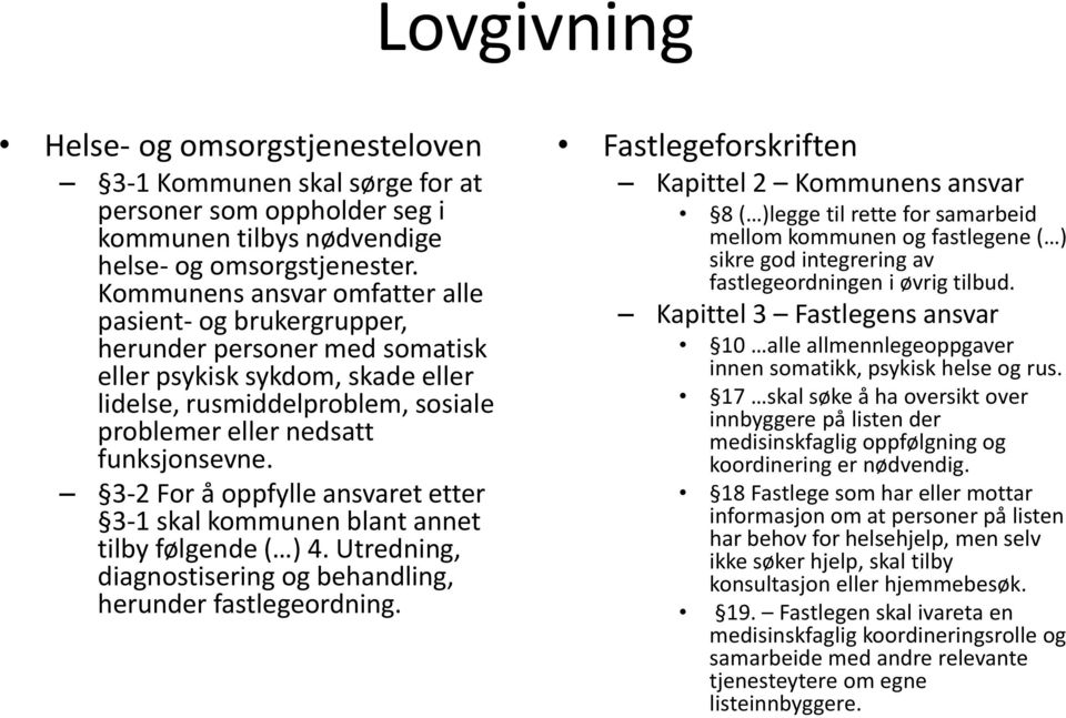 3-2 For å oppfylle ansvaret etter 3-1 skal kommunen blant annet tilby følgende ( ) 4. Utredning, diagnostisering og behandling, herunder fastlegeordning.