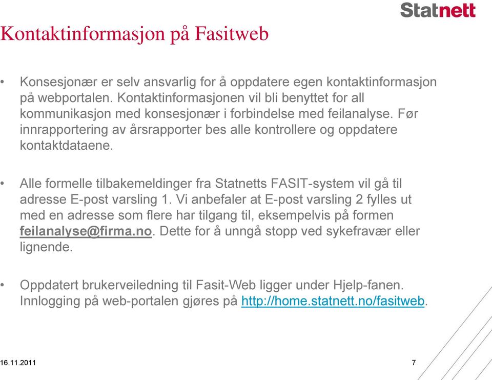 Før innrapportering av årsrapporter bes alle kontrollere og oppdatere kontaktdataene. Alle formelle tilbakemeldinger fra Statnetts FASIT-system vil gå til adresse E-post varsling 1.