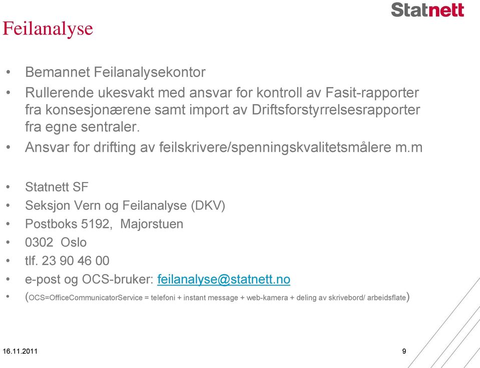 m Statnett SF Seksjon Vern og Feilanalyse (DKV) Postboks 5192, Majorstuen 0302 Oslo tlf.