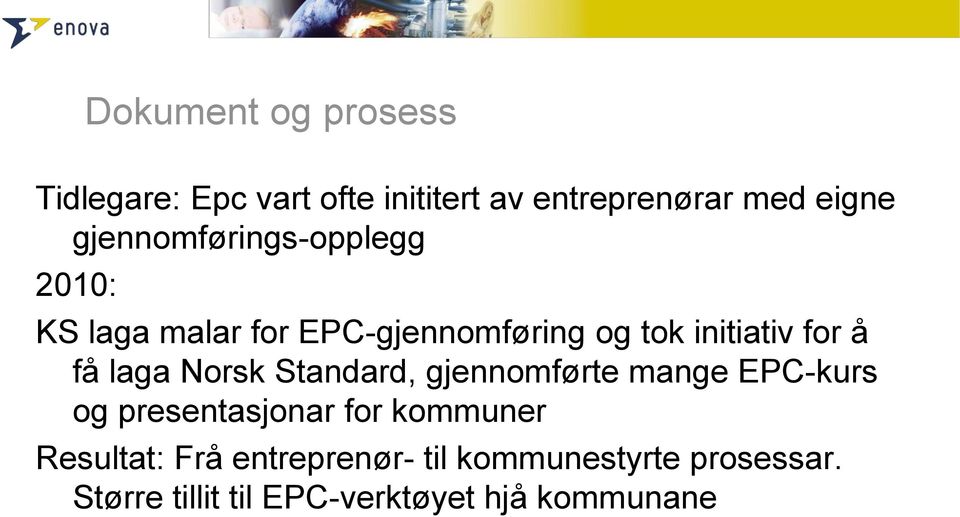 få laga Norsk Standard, gjennomførte mange EPC-kurs og presentasjonar for kommuner