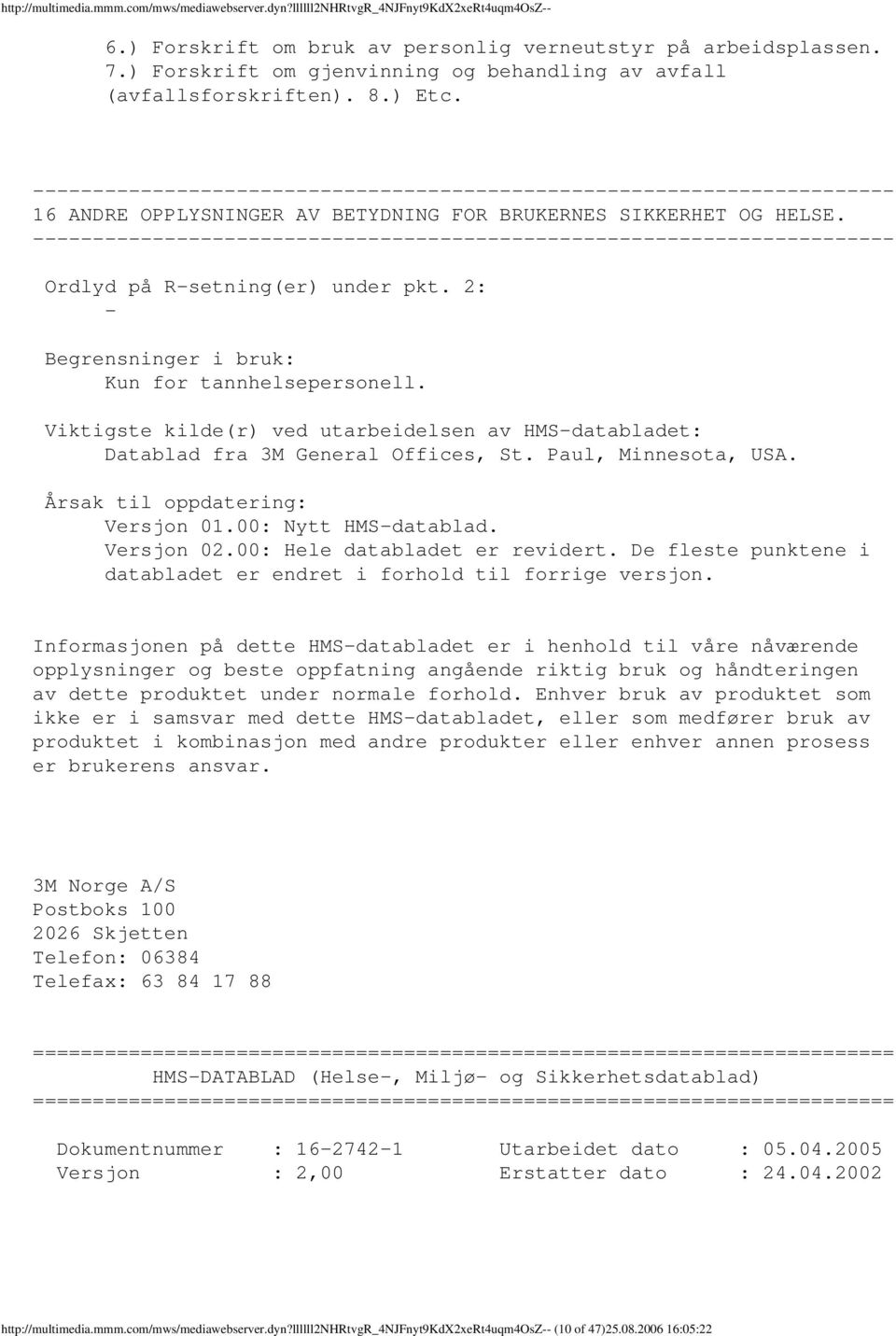 2: Begrensninger i bruk: Kun for tannhelsepersonell. Viktigste kilde(r) ved utarbeidelsen av HMSdatabladet: Datablad fra 3M General Offices, St. Paul, Minnesota, USA.