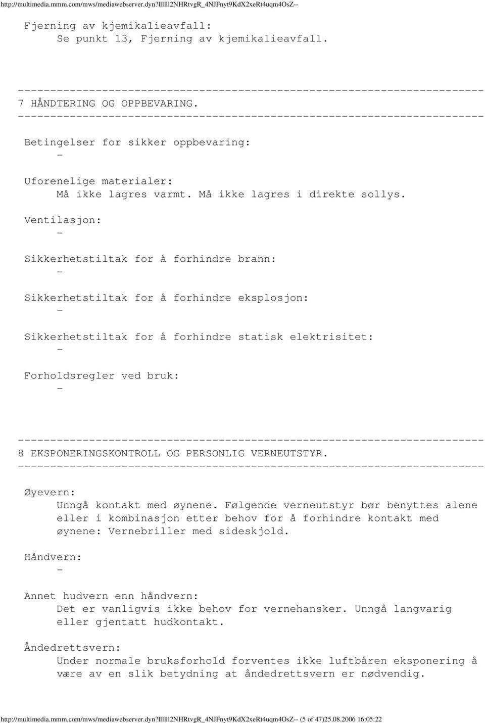 Ventilasjon: Sikkerhetstiltak for å forhindre brann: Sikkerhetstiltak for å forhindre eksplosjon: Sikkerhetstiltak for å forhindre statisk elektrisitet: Forholdsregler ved bruk: 8