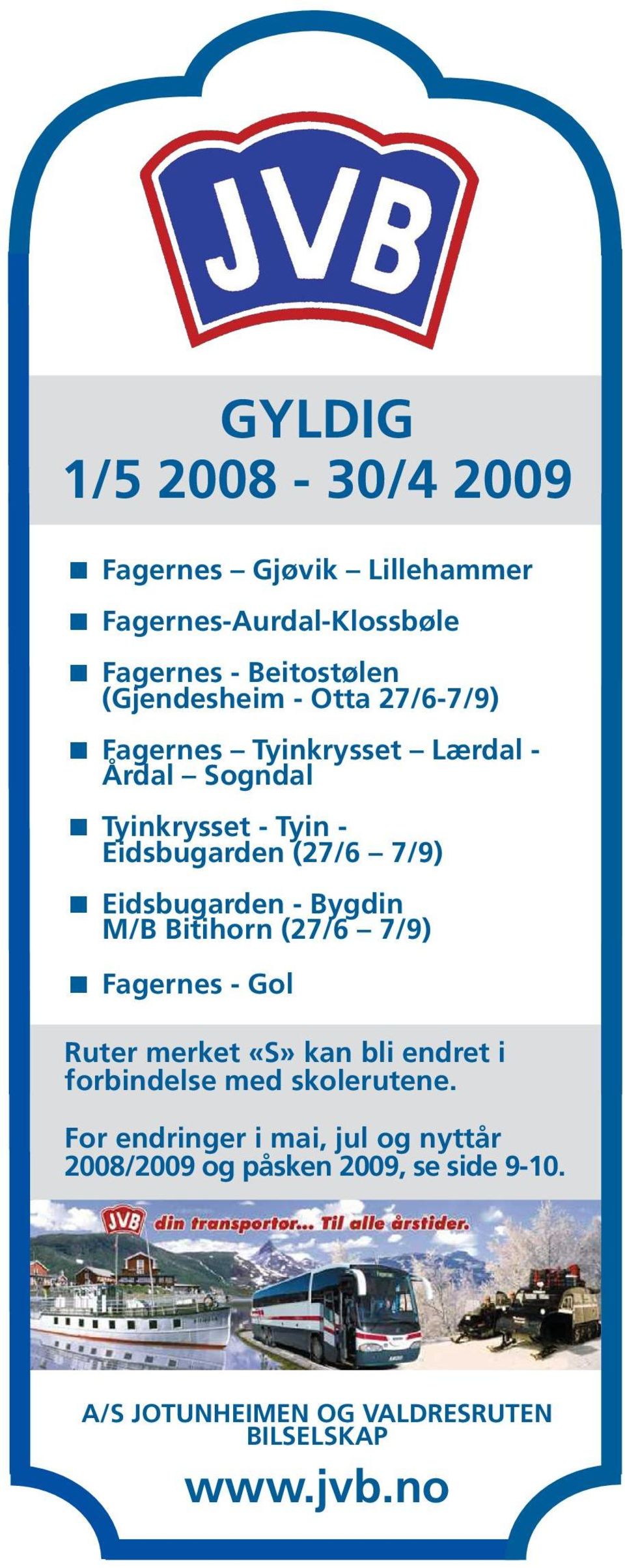 Bygdin M/B Bitihorn (27/6 7/9) Fagernes - Gol Ruter merket «S» kan bli endret i forbindelse med skolerutene.