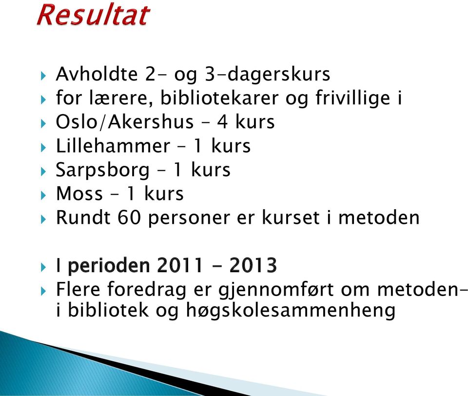 kurs Rundt 60 personer er kurset i metoden I perioden 2011-2013