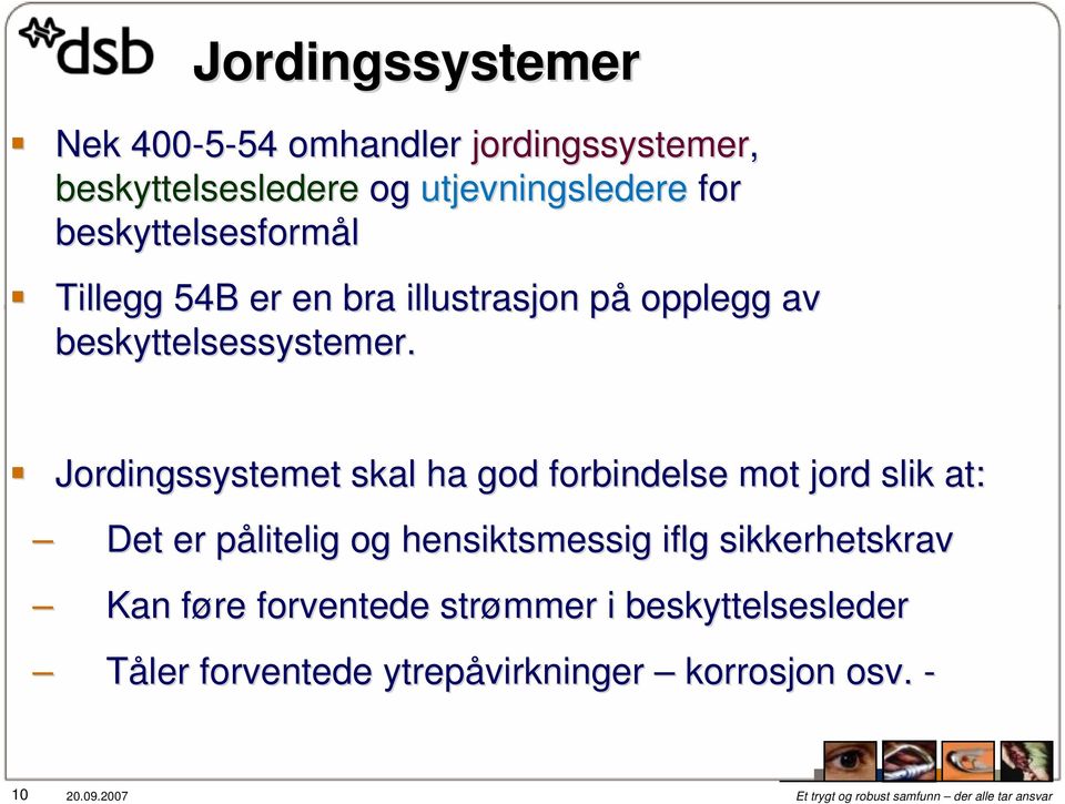 Jordingssystemet skal ha god forbindelse mot jord slik at: Det er pålitelig p og hensiktsmessig iflg