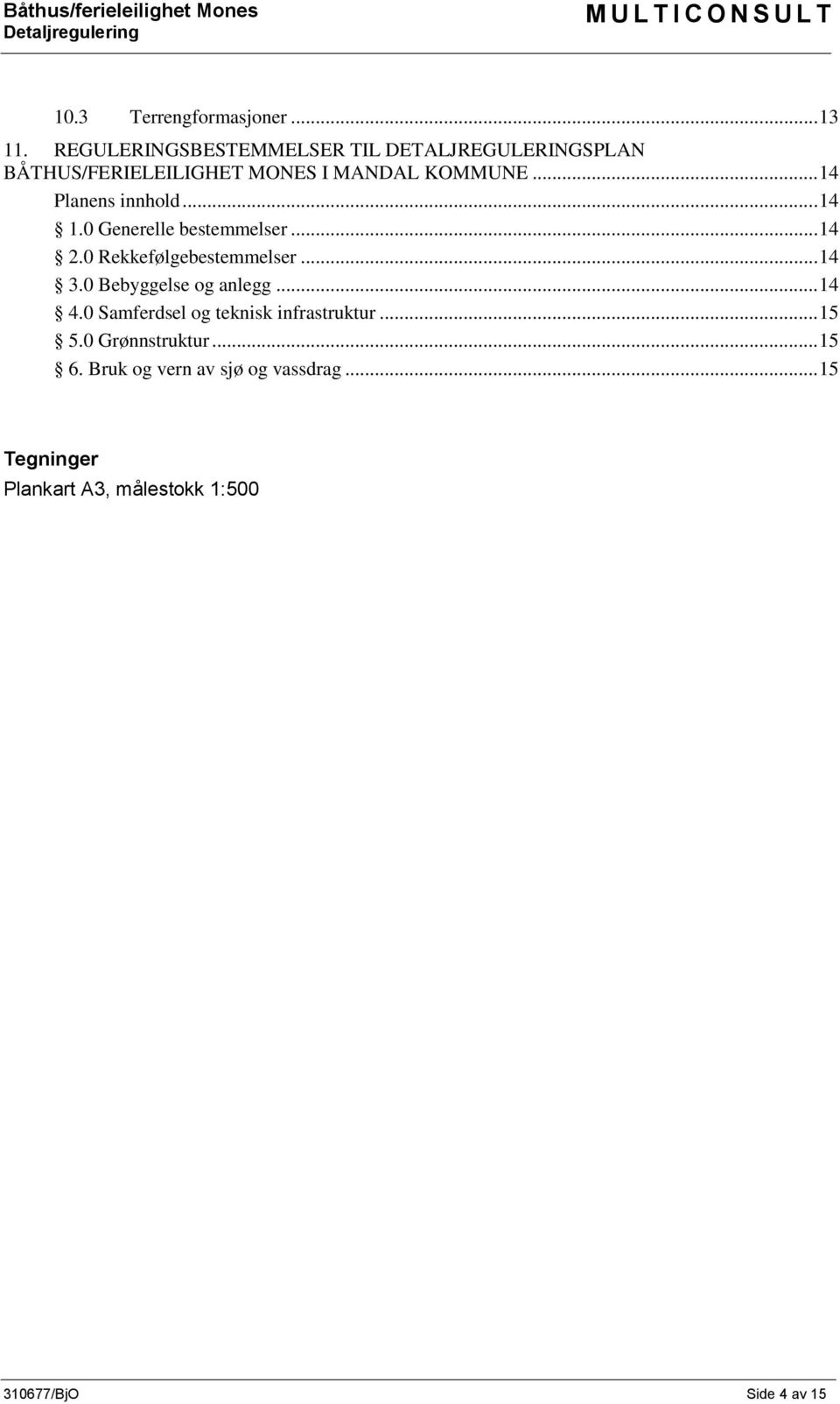 .. 14 Planens innhold... 14 1.0 Generelle bestemmelser... 14 2.0 Rekkefølgebestemmelser... 14 3.