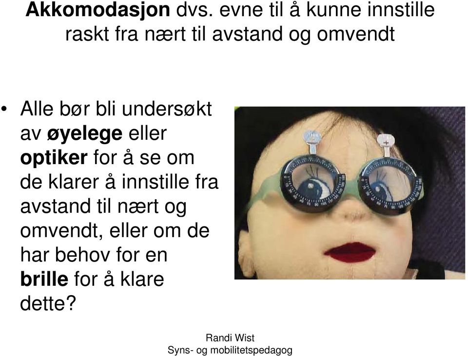 omvendt Alle bør bli undersøkt av øyelege eller optiker for å