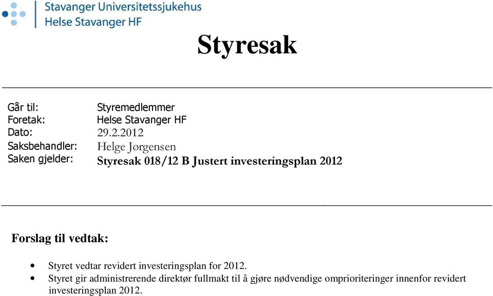 investeringsplan 2012 Forslag til vedtak: Styret vedtar revidert investeringsplan for