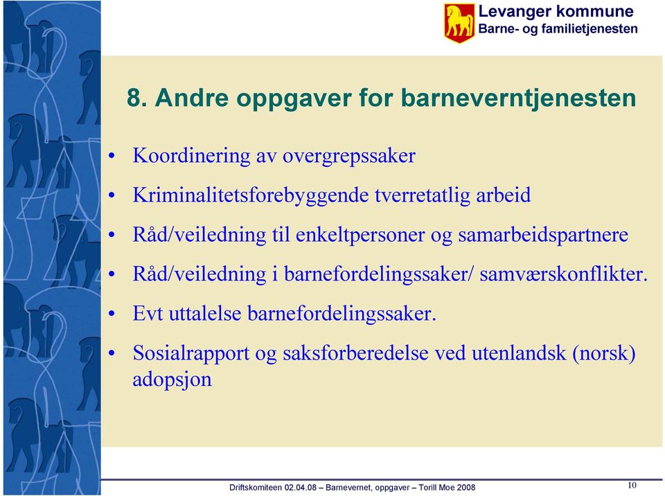 samarbeidspartnere Råd/veiledning i barnefordelingssaker/ samværskonflikter.