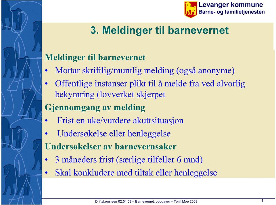 Gjennomgang av melding Frist en uke/vurdere akuttsituasjon Undersøkelse eller henleggelse Undersøkelser