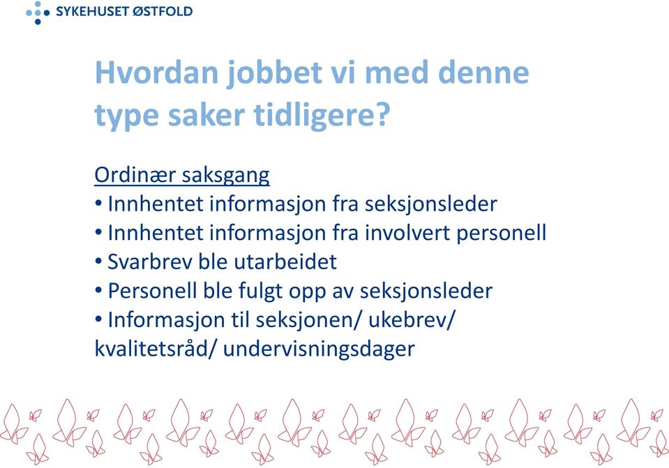 informasjon fra involvert personell Svarbrev ble utarbeidet Personell