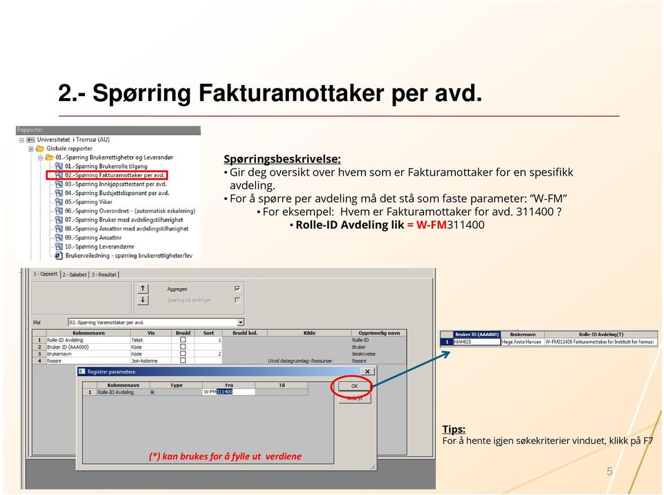 For å spørre per avdeling må det stå som faste parameter: W-FM For eksempel: Hvem