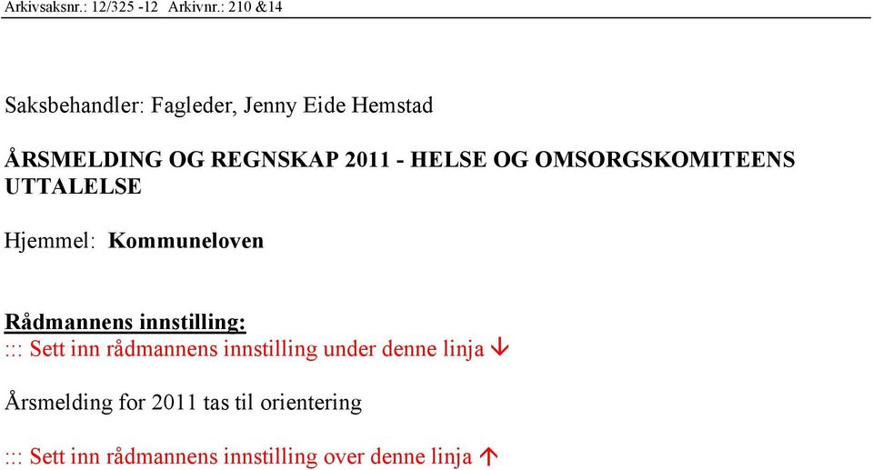 HELSE OG OMSORGSKOMITEENS UTTALELSE Hjemmel: Kommuneloven Rådmannens innstilling: :::