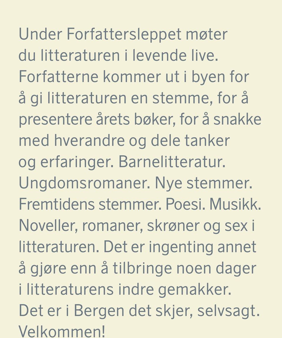 og dele tanker og erfaringer. Barnelitteratur. Ungdomsromaner. Nye stemmer. Fremtidens stemmer. Poesi. Musikk.