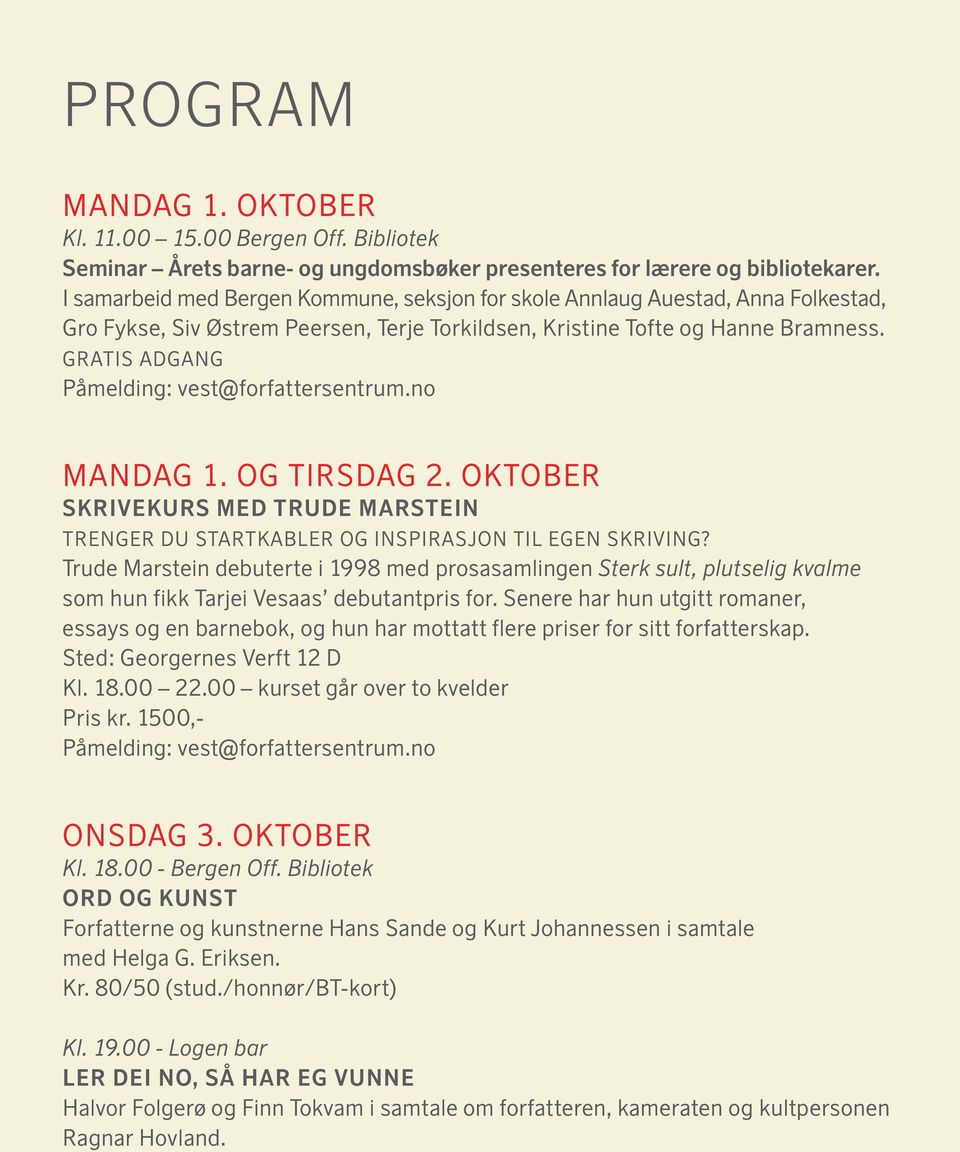 GRATIS ADGANG Påmelding: vest@forfattersentrum.no MANDAG 1. OG TIRSDAG 2. OKTOBER SKRIVEKURS MED TRUDE MARSTEIN TRENGER DU STARTKABLER OG INSPIRASJON TIL EGEN SKRIVING?