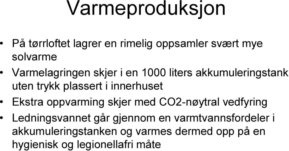 innerhuset Ekstra oppvarming skjer med CO2-nøytral vedfyring Ledningsvannet går