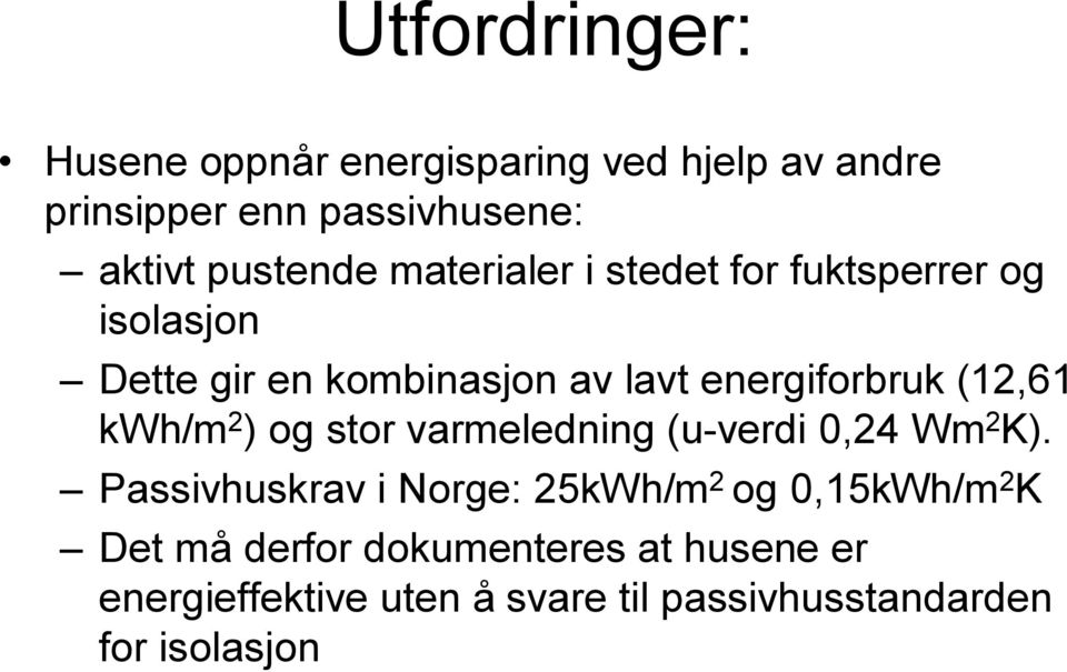 (12,61 kwh/m 2 ) og stor varmeledning (u-verdi 0,24 Wm 2 K).