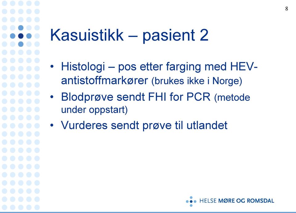 i Norge) Blodprøve sendt FHI for PCR (metode