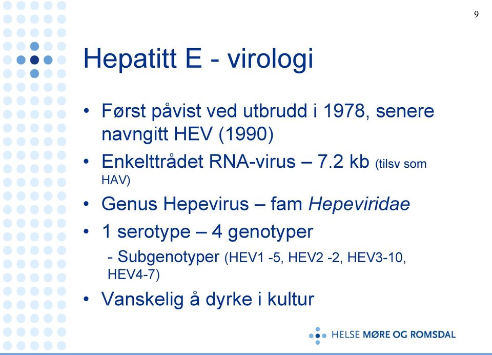 2 kb (tilsv som HAV) Genus Hepevirus fam Hepeviridae 1 serotype