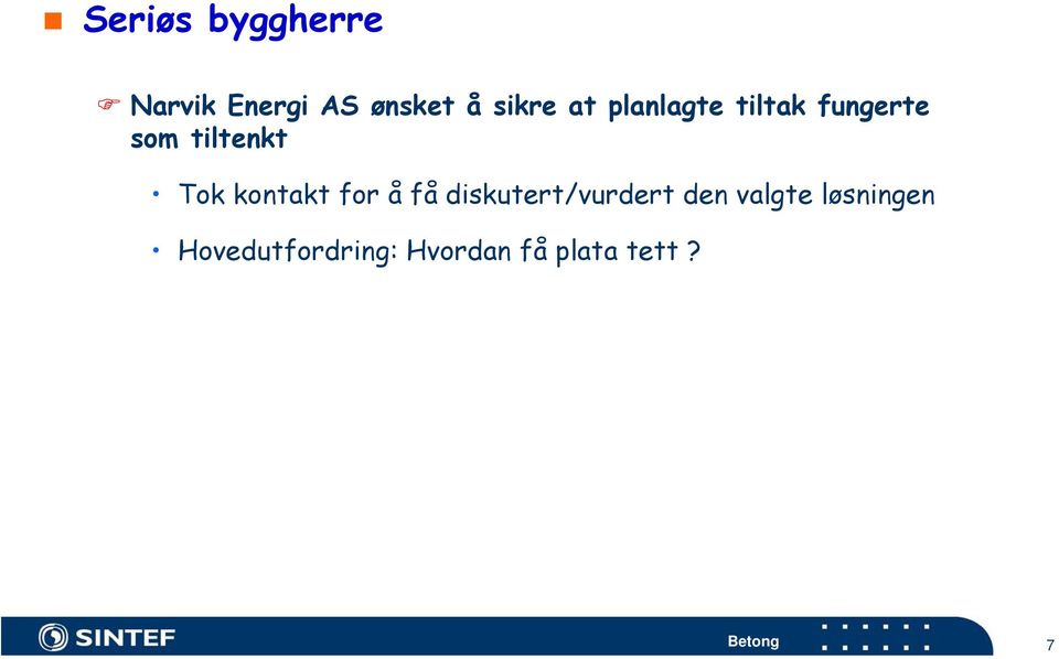 Tok kontakt for å få diskutert/vurdert den