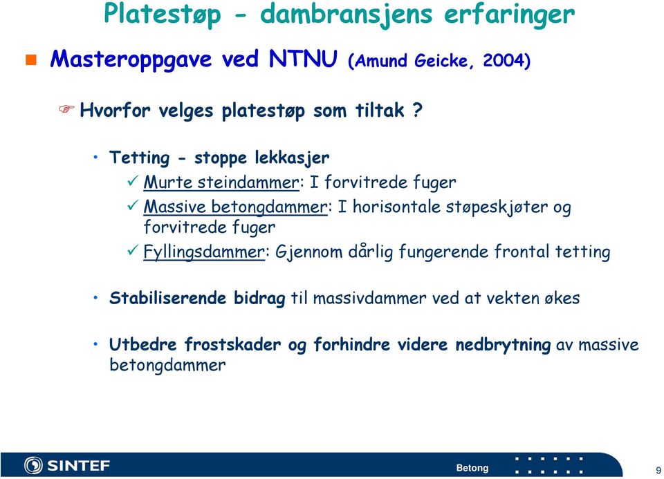 Tetting - stoppe lekkasjer Murte steindammer: I forvitrede fuger Massive betongdammer: I horisontale