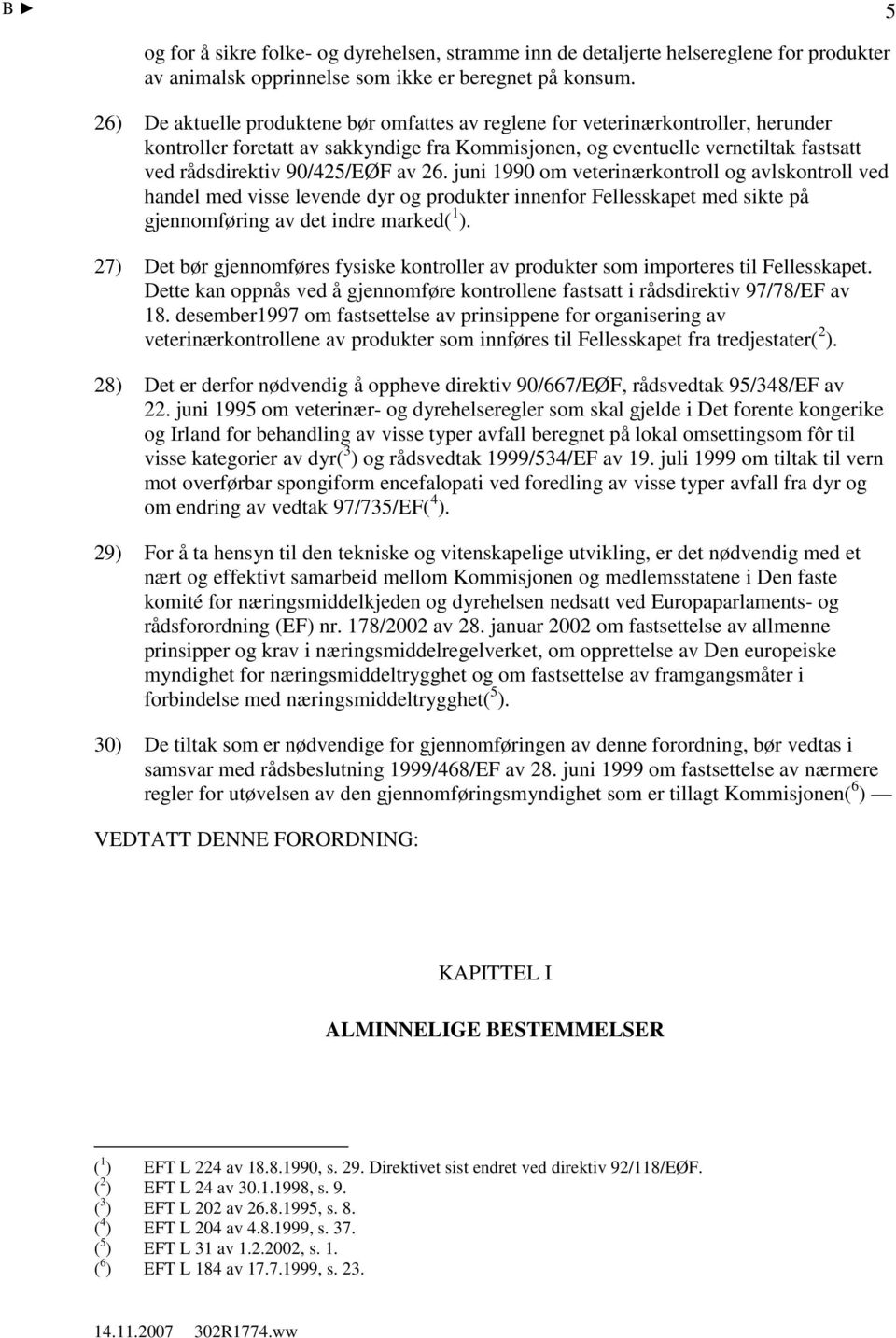 av 26. juni 1990 om veterinærkontroll og avlskontroll ved handel med visse levende dyr og produkter innenfor Fellesskapet med sikte på gjennomføring av det indre marked( 1 ).