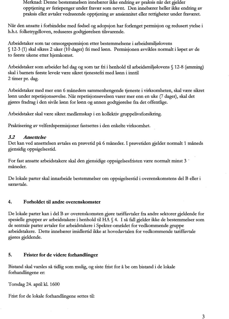 Når den ansatte i forbindelse med fødsel og adopsjon har forlenget permisjon og redusert ytelse i h.h.t. folketrygdloven, reduseres godtgjørelsen tilsvarende.