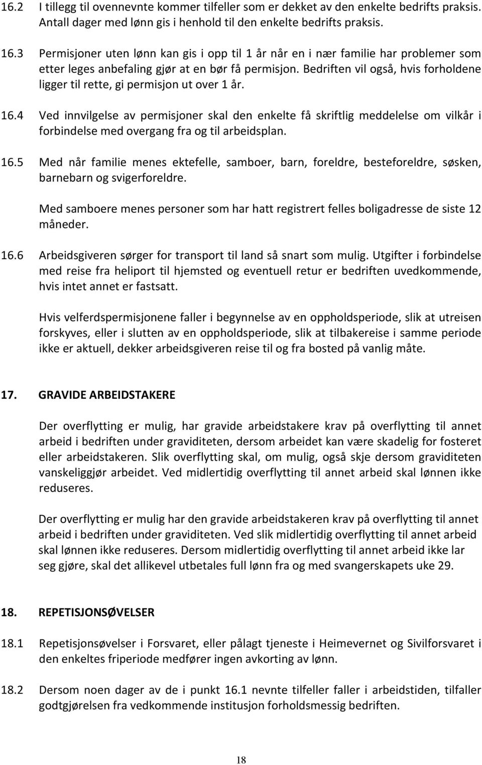 Bedriften vil også, hvis forholdene ligger til rette, gi permisjon ut over 1 år. 16.