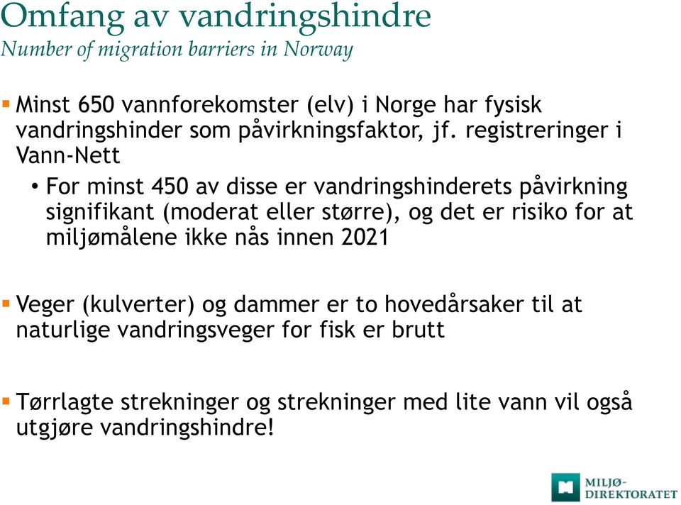 registreringer i Vann-Nett For minst 450 av disse er vandringshinderets påvirkning signifikant (moderat eller større), og det er