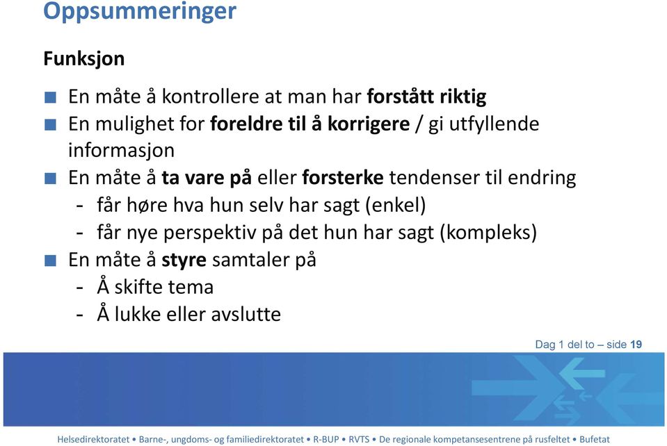 tendenser til endring - får høre hva hun selv har sagt (enkel) - får nye perspektiv på det hun